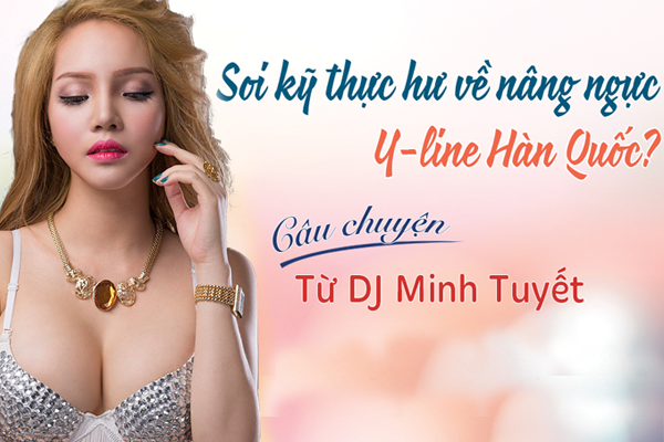 Soi kỹ thực hư về nâng ngực Y-Line từ DJ Minh Tuyết